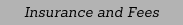 Insurance and Fees Insurance and Fees